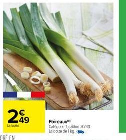 249  €  La bone  Poireaux  Catégorie 1, calibre 20/40 La botte de 1 kg 