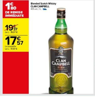 € 180  DE REMISE IMMÉDIATE  1997  LeL: 19,37 €  177  57  La bouteille Le L: 17,57 €  Blended Scotch Whisky CLAN CAMPBELL 40%vol, 1 L.  CLAN CAMPBELL  HENOM  845 