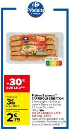 -30%  sur le 2  vendu sou  399  le kg: 1174 €  le 2 podu  79  nems mix  produits  carrefour  nutri-score  abcde  plateau 3 saveurs carrefour sensation  5 nems au porc+ 5 nems au poulet 5 nems aux légu