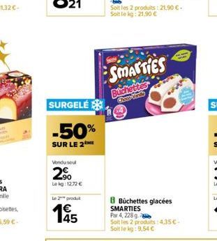 SURGELÉ  -50%  SUR LE 2 ME  Vendu seul  2.⁹⁰  Lekg: 12,72 €  Le 2 produ  1€  195  Soit les 2 produits: 21,90 € - Soit le kg: 21,90 €  SMARTIES  Buchettes  Chess Vinky  Büchettes glacées SMARTIES Par 4