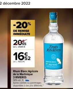 -20%  DE REMISE IMMÉDIATE  20%  LeL: 2065 €  16%2  Le L: 16.52 €  Rhum Blanc Agricole de la Martinique  3 RIVIERES  50% vol. 1  Autres variétés ou grammages disponibles à des prix différents.  78  Tro