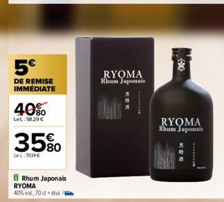 5€  DE REMISE IMMÉDIATE  40%  LeL: 58.29 €  35%0  80  LeL:5114€  8 Rhum Japonais RYOMA  40% vol, 70 detul  MON  RYOMA Rhum Japonais  SMARTIE  RYOMA  Khum Japonais  NUN 