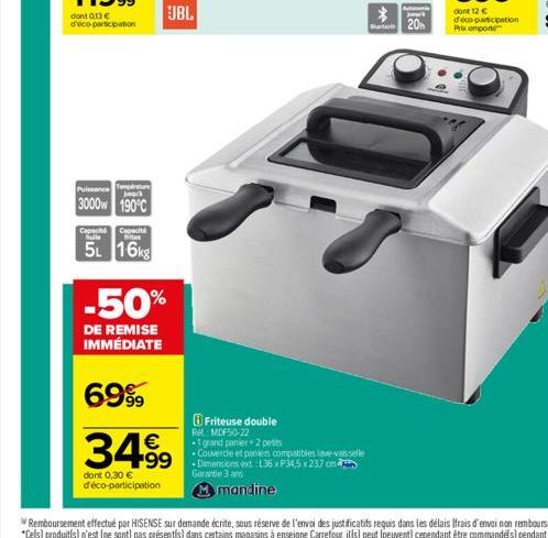 Puissance emp  jqu'  3000w 190°C  Capacité Capacitá hulle fittes  5L 16kg  -50%  DE REMISE IMMÉDIATE  69%  34%  dont 0,30 € d'éco-participation  Friteuse double  Re: MDF50-22  -1 grand panier+ 2 petit