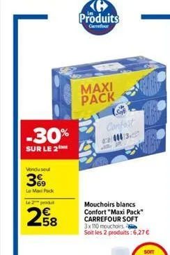 -30%  sur le 2  vondu seul  369  le maxipack  le 2 produit  258  ℗ produits  carrefour  maxi pack  confort  23.  70  mouchoirs blancs confort "maxi pack" carrefour soft 3x110 mouchoirs soit les 2 prod