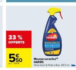 33% OFFERTS  50  LeL:5.51€  Mousse suractive HARRIS Vitres Insert & Poêle à Bois, 997,5 ml 76  HARRIS  MOUSSEURACTIVE VITRES INSERT APOELE A BOIS 