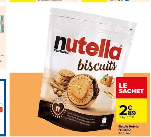n  47 000  Best opart  OM  nutella  biscuits  wy  LE SACHET  289  €  Le kg: 9,51 €  Biscuits Nutella FERRERO  304 g. 