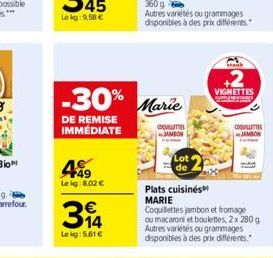 4  Lekg: 8.02 €  314  Lekg: 5.61€  -30% Marie  DE REMISE IMMÉDIATE  COQUILL  JAMBON  Lot  de  Staub  +2  VIGNETTES cons  Plats cuisinés  MARIE Coquillettes jambon et fromage ou macaroni et boulettes, 