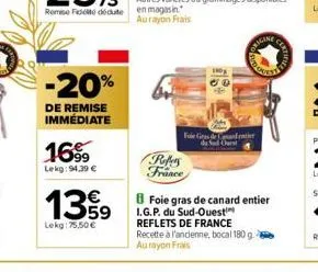 -20%  de remise immédiate  1699  lekg: 94,39 €  13%9  lekg:75.50 €  foie gras de and  refers france  engine  8 foie gras de canard entier  i.g.p. du sud-ouest reflets de france recette à l'ancienne, b