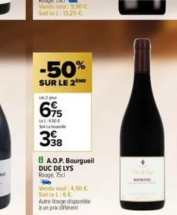 -50%  sur le 2 me  les 2 pour  695  lel: 4,50€ st labore  398  ba.o.p. bourgueil  duc de lys  rouge, 75cl  vendu seul: 4,50 €.  soit le l: 6 €.  autre itrage disponible  à un prix différent 