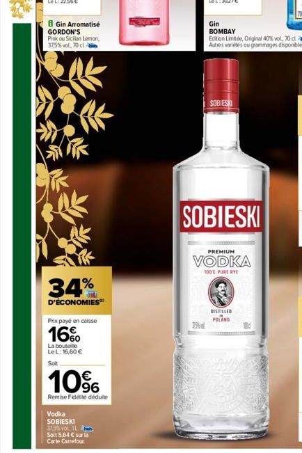 B Gin Arromatisé GORDON'S  Pink ou Sicilian Lemon, 37,5% vol, 70 cl  34%  D'ÉCONOMIES  Prix payé en caisse  16%  La bouteille LeL: 16,60 €  Soit  10%  Remise Fidélité déduite  Vodka  SOBIESKI  37.5% v