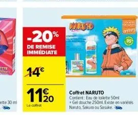 -20%  de remise immédiate  14€  11/20  le coffret  paruto  coffret naruto contient: eau de toilette 50ml  gel douche 250ml. existe en variétés naruto, sakura ou sasuke. 