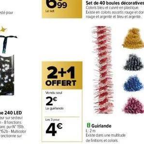 2+1  offert  vendu seul  2€  la guirlande  les 3 pour  4€  set de 40 boules décoratives coloris bleu et cuivré en plastique existe en colors assortis rouge et doré, rouge et argenté et bleu et argenté