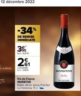 -34%  de remise immédiate  395  le l:5.27 €  2₁  la boutelle lel: 348€  vin de france  inventive  malbec, merlot, gamay, pinot noir ou chardonnay, 75 cl  inventive  mulher 