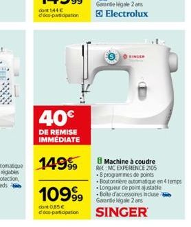 40€  DE REMISE IMMÉDIATE  1099⁹9  dont 0,85 € d'éco-participation  Machine à coudre  Ret MC EXPERIENCE 2105 .8 programmes de points  Boutonnière automatique en 4 temps Longueur de point ajustable -Boi