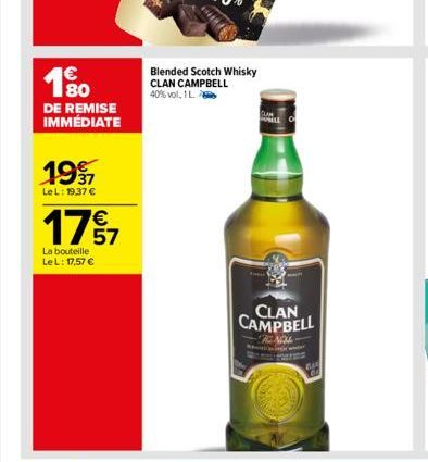 € 180  DE REMISE IMMÉDIATE  1997  LeL: 19,37 €  €  17⁹7  57  La bouteille Le L: 17,57 €  Blended Scotch Whisky CLAN CAMPBELL 40%vol, 1 L.  CLAN CAMPBELL  HENOM  845 