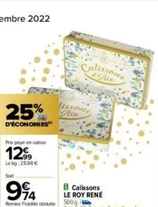 25%  d'économies  prix payé en caisse  12⁹9  lekg: 25.98 €  soit  994  romie fidelite déduite 500g.  calissons  lissoves aix  calissons le roy rené 