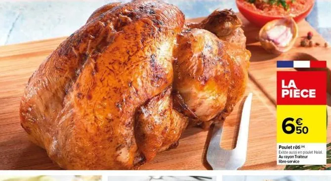 la pièce  6%  poulet rôti  existe aussi en poulet halal. au rayon traiteur libre-service  warn 