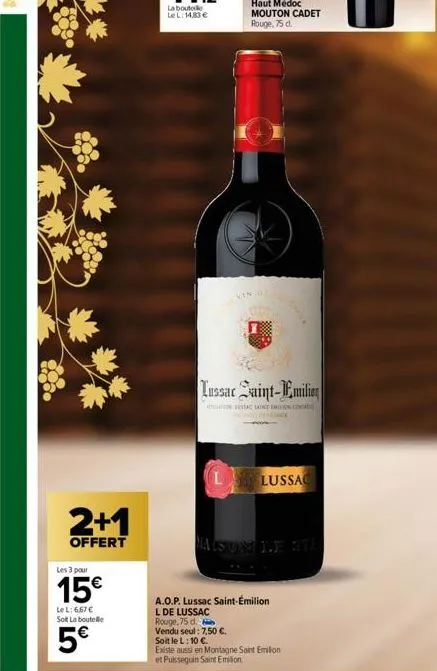 2+1  offert  les 3 pour  15€  le l:6,67 €  sot la boutelle  5€  la bouto lel: 14,83 €  haut médoc mouton cadet rouge, 75 d.  3802  lussac saint-emilion  sc landen co  l lussac  aison de str  a.o.p. lu