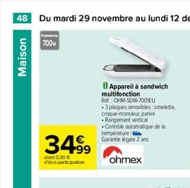 Maison  700w  34.99  dont 0.30 € déco-participation  B Appareil à sandwich multifonction Ref.: CHM-SDW-7001EU  .3 plaques amovibles: omelette. croque-monsieur, panini .Rangement vertical  Contrôle aut