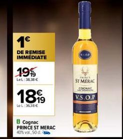 1€  DE REMISE IMMÉDIATE  19%  LeL:38,38 €  18.99  Le L:36,38 €  Cognac PRINCE ST MERAC 40% vol., 50 d.  PRINCE  ST MERAC COGNAC  V.S.O.P 