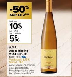 -50%  SUR LE 2 ME  Les 2 pour  109/2  LeL: 635€ Sot Labo  5%  A.O.P.  Alsace Riesling WOLFBERGER Blanc, 75 d. Vendu seul: 6,75 €  Soit le L:9 €.  Autres variétés disponibles à des prix différents. Pan