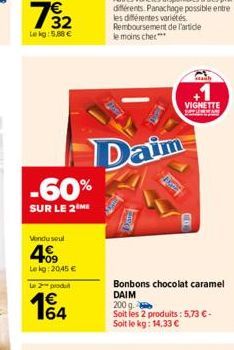 -60%  SUR LE 2 ME  Vendu seul  409  Lekg: 20,45 €  Le 2 produt  € 164  Daim  Bonbons chocolat caramel DAIM  200 g.  Soit les 2 produits: 5,73 € - Soit le kg: 14,33 €  VIGNETTE 