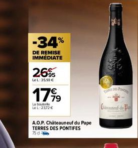 -34%  DE REMISE IMMÉDIATE  2695  LeL:35,93 €  1799  La bouteille Le L:2372 €  A.O.P. Châteauneuf du Pape TERRES DES PONTIFES 75 d  THARES DE  Post  Coteauneuf-do 