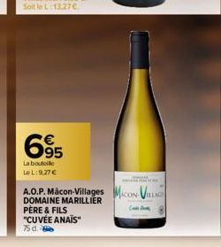 695  La bouteille LeL: 9,27 €  A.O.P. Mâcon-Villages MACON-VILLAGE  DOMAINE MARILLIER  PÈRE & FILS "CUVÉE ANAÏS"  75 d. 