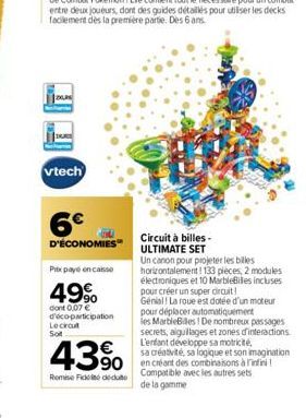 vtech  6€  D'ÉCONOMIES  Pitx pay on casse  49%  dont 0,07 € d'éco-participation Leckout Sot  43%  Remise Ficceduto  Circuit à billes-ULTIMATE SET Un canon pour projeter les billes horizontalement! 133