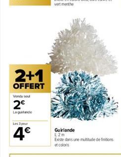 2+1  OFFERT  Vendu sou  2€  La guitande  Les 3 pour  4€  Guirlande L2m  Existe dans une multitude de finitions  et coloris 