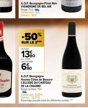 A.O.P. Bourgogne Pinot Noir VIGNERONS DE BEL AIR  Rouge, 75 d. Vendu seul: 12 €. Soit le L:16 €  -50%  SUR LE 2 ME Les 2 pour  13%  LeL:9.20€ Sot La boute  6%  A.O.P. Bourgogne Hautes Côtes de Beaune 