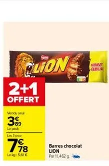 clion  2+1  offert  vendu seul  39⁹  le pack  les 3 pour  7€  lokg: 5.61€  barres chocolat lion par 11,462 g  format familial 