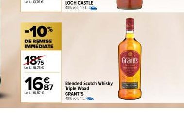 -10%  DE REMISE IMMÉDIATE  18%  LeL: 18.75 €  1687  LeL:16,87 €  Blended Scotch Whisky Triple Wood GRANT'S 40% vol, 1 L. 2  Grants 