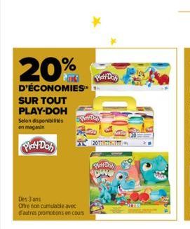 20%  D'ÉCONOMIES  SUR TOUT PLAY-DOH  Selon disponibilités en magasin  Play-Doh  Des 3 ans  Offre non cumulable avec  d'autres promotions en cours  Play-Doh  Plat Day)  2017  Piatt Da DINO 