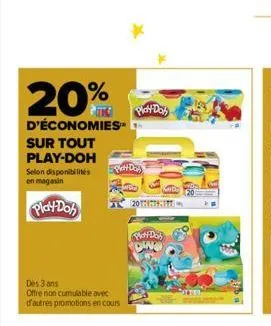 20%  d'économies  sur tout play-doh  selon disponibilités en magasin  play-doh  des 3 ans  offre non cumulable avec  d'autres promotions en cours  play-doh  plat day)  2017  piatt da dino 