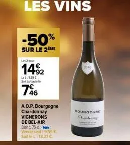 -50%  sur le 2 me  les 2 pour  1492  lel:9,95€ sot la bout  746  a.o.p. bourgogne chardonnay vignerons de bel-air blanc, 75 d. vendu seul: 9,95 € soit le l:13.27€  2026  bourgogne chandany 