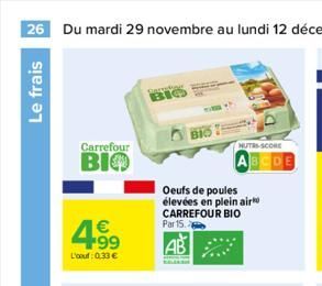 Le frais  Carrefour  BIO  4.9⁹  €  99  L'oou: 0.33 €  NUTRS-SCORE  BCDE  Oeufs de poules élevées en plein air CARREFOUR BIO  Par 15 