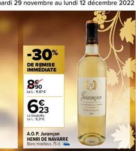 -30%  DE REMISE IMMÉDIATE  8%0  Le L: 11,87 €  623  La boute Be  Le L:8,31€  A.O.P. Jurançon HENRI DE NAVARRE Blanc moelleux, 75 d.  Jurançon 