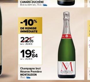 -10%  DE REMISE IMMÉDIATE  22%  Le L:29,40 €  1984  Le L:26,45 €  Champagne brut Réserve Première MONTAUDON 75 cl  M  MONTAUDON 