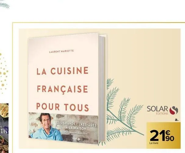 laurent mariotte  la cuisine  française  pour tous  les grands classiques à la maison  par laurent mariotte sour  solar  editions  21%  le livre  a. 