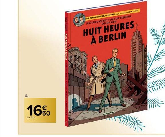 16%  Le livre  fut Entist HUIT HEURES A BERLIN  LES AVENTURES DE BLAKE ET MORTIMER  JOSE-LOUIS BOCQUET JEAN-LUC FROMENTAL ANTOINE AUBIN  HUIT HEURES À BERLIN  BLA  HIIT 