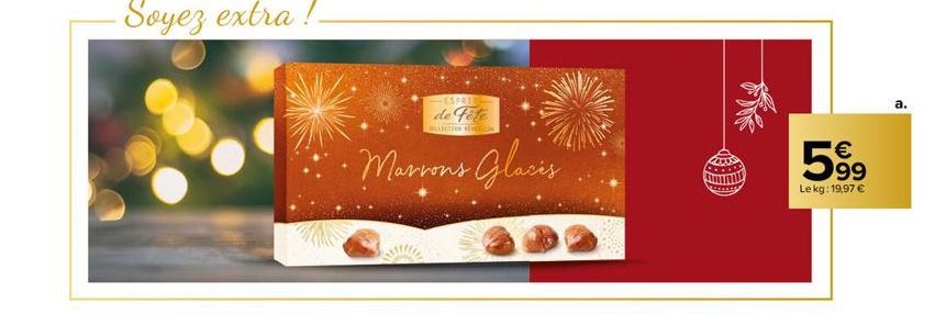 ESPRIE  de fête  OLLECTION REVELA  Marrons Glacis  €  5⁹9  99  Le kg: 19,97 € 