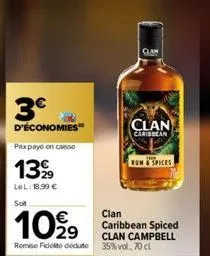 3€  d'économies  prixpaye en caisse  139  lel: 18,99 €  soit  1099  romise fidelto doduto  cian  clan  caribbean  rum spices  clan caribbean spiced clan campbell 35% vol. 70 cl 