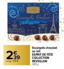 2.39  €  Lokg: 797 €  დოჰ  Escargots Praline  Escargots chocolat au lait ESPRIT DE FÊTE COLLECTION RÉVEILLON 300 g 