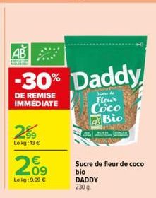 2.99  AB  -30% Daddy  DE REMISE IMMÉDIATE  Le kg: 13 €  €  209  Le kg: 9,09 €  Swede  Fleur Coco Bio  Sucre de fleur de coco bio DADDY 2309 