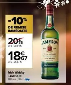 -10%  de remise immédiate  20%  lel:29,64€  1897  67  lel:26,67 €  irish whisky jameson 40% vol. 70 cl  jameson  al  th 