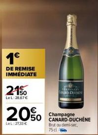 1€  DE REMISE IMMÉDIATE  21%  Le L:28,67 €  20%  LeL: 27,33 €  Champagne 50 CANARD-DUCHENE  Brut ou demi-sec,  75 cla  CANARD-DUCHES 
