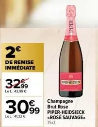 2€  de remise immédiate  3299  le l: 43,99 €  30%9  99  lel:41,32 €  piper  piper reiosick  champagne brut rose piper-heidsieck «rosé sauvage>> 75cl 