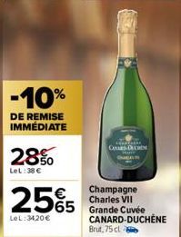 -10%  DE REMISE IMMÉDIATE  28%  LeL: 38 €  €  25%5 565  LeL: 34,20 €  CARD DE CHINE  Champagne Charles VII  CANARD-DUCHENE  Brut, 75 cl 