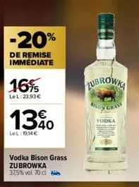 -20%  de remise immédiate  16%  le l:23,93 €  1340  lel:19,14€  vodka bison grass zubrowka 37,5% vol. 70 cl  lubrowka  vodka 